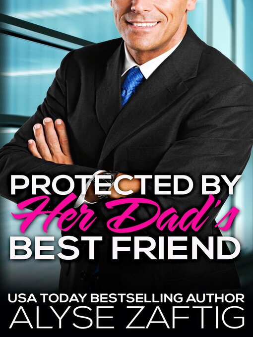 Title details for Protected by Her Dad's Best Friend by Alyse Zaftig - Available